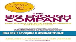 Books The Big Enough Company: How Women Can Build Great Businesses and Happier Lives Full Online
