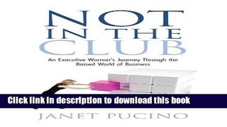 Ebook Not In The Club: An Executive Womans Journey Through the Biased World of Business Full Online