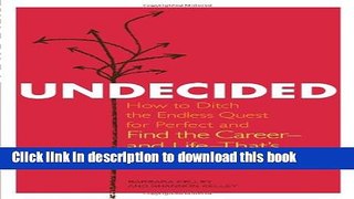 Ebook Undecided: How to Ditch the Endless Quest for Perfect and Find the Careerâ€”and Lifeâ€”That
