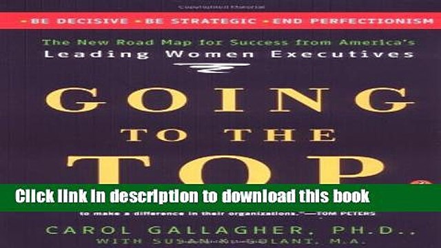 Books Going to the Top: A Road Map for Success from America s Leading Women Executives Free Online