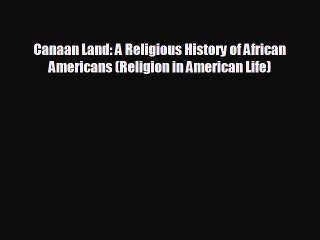 READ book Canaan Land: A Religious History of African Americans (Religion in American Life)