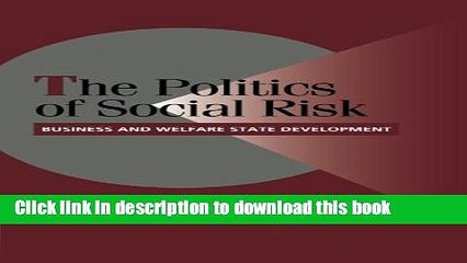 [Read PDF] The Politics of Social Risk: Business and Welfare State Development (Cambridge Studies