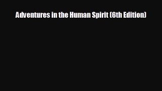 READ book Adventures in the Human Spirit (6th Edition)  FREE BOOOK ONLINE