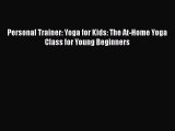 DOWNLOAD FREE E-books  Personal Trainer: Yoga for Kids: The At-Home Yoga Class for Young Beginners