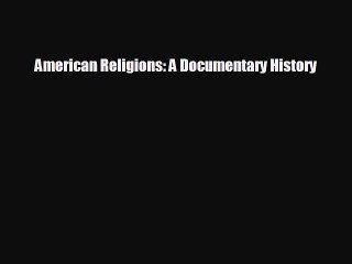 FREE PDF American Religions: A Documentary History  FREE BOOOK ONLINE