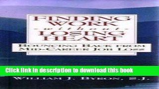 [Read PDF] Finding Work Without Losing Heart: Bouncing Back from Mid-Career Job Loss Ebook Online