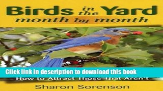 [Read PDF] Birds in the Yard Month by Month: What s There and Why, and How to Attract Those That