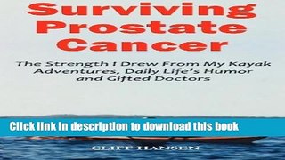 Ebook Surviving Prostate Cancer: The Strength I Drew From My Kayak Adventures, Daily Life s Humor