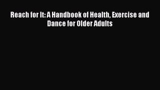 READ book  Reach for It: A Handbook of Health Exercise and Dance for Older Adults  Full Free