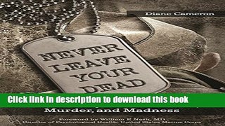 Ebook Never Leave Your Dead: A True Story of War Trauma, Murder, and Madness Free Online