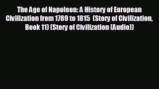 READ book The Age of Napoleon: A History of European Civilization from 1789 to 1815  (Story