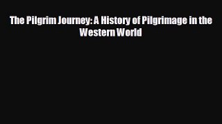 FREE PDF The Pilgrim Journey: A History of Pilgrimage in the Western World  DOWNLOAD ONLINE