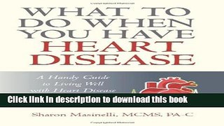 [Read PDF] What to Do When You Have Heart Disease: A Handy Guide to Living Well with Heart Disease