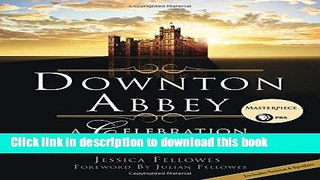Read Downton Abbey: A Celebration - The Official Companion to All Six Seasons Ebook Free