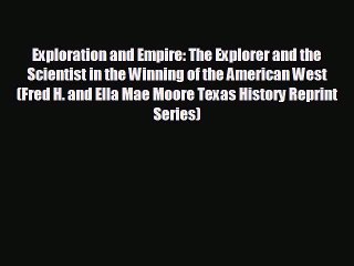 FREE PDF Exploration and Empire: The Explorer and the Scientist in the Winning of the American