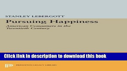 Books Pursuing Happiness: American Consumers in the Twentieth Century (Princeton Legacy Library)