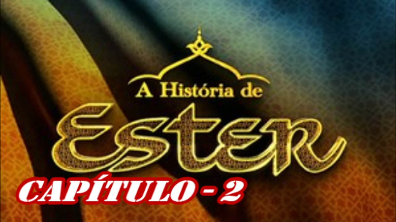 A Historia de Ester Capitulo 2