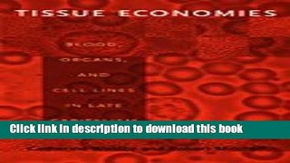 PDF  Tissue Economies: Blood, Organs, and Cell Lines in Late Capitalism (Science and Cultural