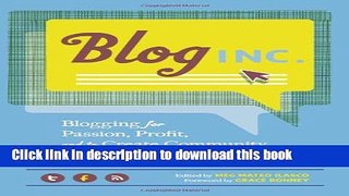 Ebook Blog, Inc.: Blogging for Passion, Profit, and to Create Community Full Online