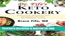 Ebook Dr. Fife s Keto Cookery: Nutritious and Delicious Ketogenic Recipes for Healthy Living Full