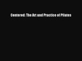 READ book  Centered: The Art and Practice of Pilates  Full E-Book
