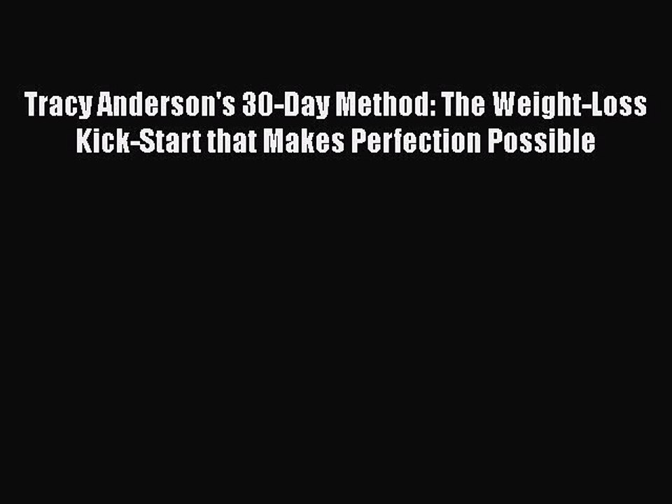 READ book  Tracy Anderson's 30-Day Method: The Weight-Loss Kick-Start that Makes Perfection