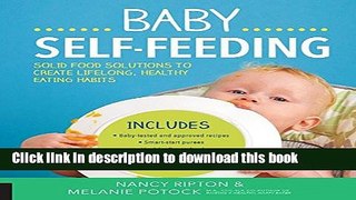 Ebook Baby Self-Feeding: Solid Food Solutions to Create Lifelong, Healthy Eating Habits (Holistic