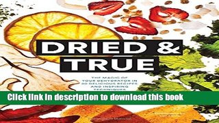 Books Dried   True: The Magic of Your Dehydrator in 80 Delicious Recipes and Inspiring Techniques