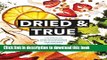 Books Dried   True: The Magic of Your Dehydrator in 80 Delicious Recipes and Inspiring Techniques