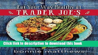 Books The Eat Your Way Healthy at Trader Joeâ€™s Cookbook: Over 75 Easy, Delicious Recipes for