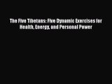 READ book  The Five Tibetans: Five Dynamic Exercises for Health Energy and Personal Power