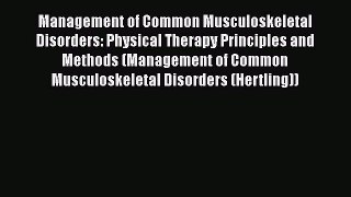 DOWNLOAD FREE E-books  Management of Common Musculoskeletal Disorders: Physical Therapy Principles