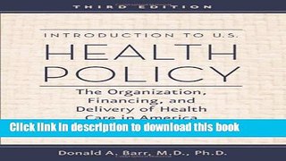 Introduction to U.S. Health Policy: The Organization, Financing, and Delivery of Health Care in