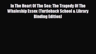 Free [PDF] Downlaod In The Heart Of The Sea: The Tragedy Of The Whaleship Essex (Turtleback