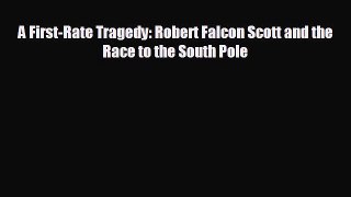 READ book A First-Rate Tragedy: Robert Falcon Scott and the Race to the South Pole  DOWNLOAD