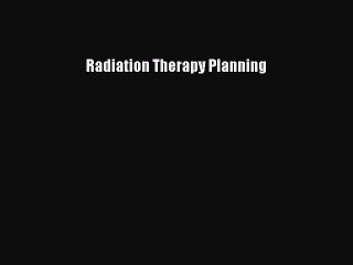 READ book  Radiation Therapy Planning  Full Free