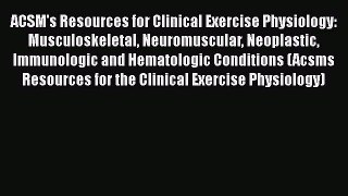 READ book  ACSM's Resources for Clinical Exercise Physiology: Musculoskeletal Neuromuscular