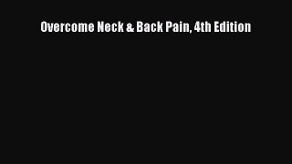 READ book  Overcome Neck & Back Pain 4th Edition  Full Ebook Online Free