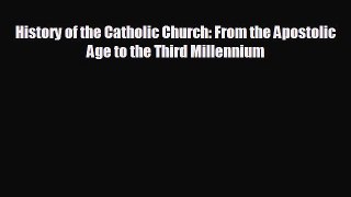 FREE DOWNLOAD History of the Catholic Church: From the Apostolic Age to the Third Millennium