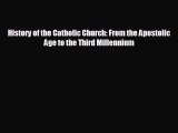 FREE DOWNLOAD History of the Catholic Church: From the Apostolic Age to the Third Millennium