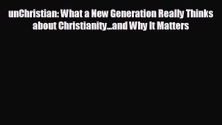 READ book unChristian: What a New Generation Really Thinks about Christianity...and Why It