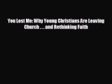 FREE DOWNLOAD You Lost Me: Why Young Christians Are Leaving Church . . . and Rethinking Faith