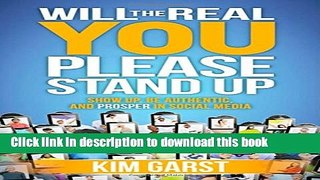 Ebook Will the Real You Please Stand Up: Show Up, Be Authentic, and Prosper in Social Media Full