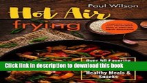 Ebook Hot Air Frying: Over 50 Favorite Airfryer Recipes For Fast And Healthy Meals   Snacks Full