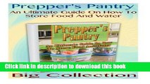 Ebook Prepper s Pantry Big Collection: An Ultimate Guide On How To Store Food And Water: (Prepper