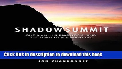 [Read PDF] Shadow Summit: One Man, His Diagnosis, and the Road to a Vibrant Life Ebook Online