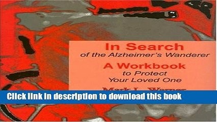[Read PDF] In Search of the Alzheimer s Wanderer: A Workbook to Protect Your Loved One Download