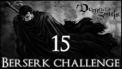 Demon's Souls [Berserk build] - 15 - World 3-2-3 [Maneater + Old Monk]