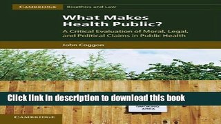 [PDF] What Makes Health Public?: A Critical Evaluation of Moral, Legal, and Political Claims in