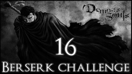 Demon's Souls [Berserk build] - 16 - World 5-1 [Leechmonger]